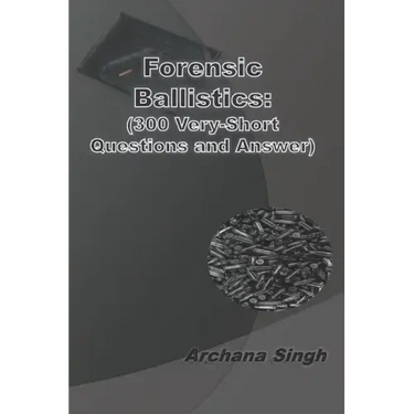 Forensic Ballistics: (300 Very-Short Answer Questions)
