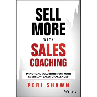 Sell More with Sales Coaching: Practical Solutions for Your Everyday Sales Challenges