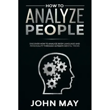How to analyze people: Discover how to analyze body language and personality through ultimate mental tricks.