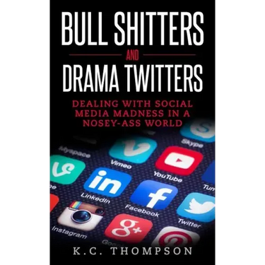 Bull Shitters And Drama Twitters: Dealing With Social Media Madness In A Nosey-Ass World
