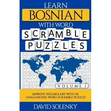 Learn Bosnian with Word Scramble Puzzles Volume 1: Learn Bosnian Language Vocabulary with 110 Challenging Bilingual Word Scramble Puzzles