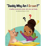 "Daddy Why Am I Brown?": A healthy conversation about skin color and family.