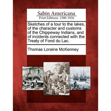 Sketches of a tour to the lakes, of the character and customs of the Chippeway Indians, and of incidents connected with the Treaty of Fond du Lac.