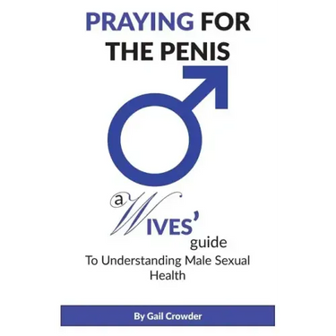 Praying For The Penis: A Wives Guide To Understand Male Sexual Health