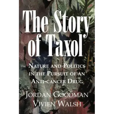 The Story of Taxol: Nature and Politics in the Pursuit of an Anti-Cancer Drug
