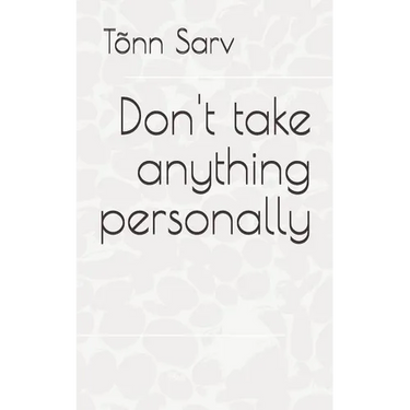 Don't take anything personally: How to be