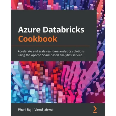 Azure Databricks Cookbook: Accelerate and scale real-time analytics solutions using the Apache Spark-based analytics service