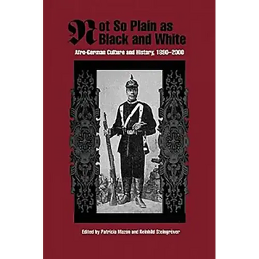 Not So Plain as Black and White: Afro-German Culture and History, 1890-2000