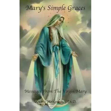 Mary's Simple Graces: Messages From The Virgin Mary