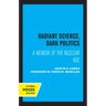 Radiant Science, Dark Politics: A Memoir of the Nuclear Age