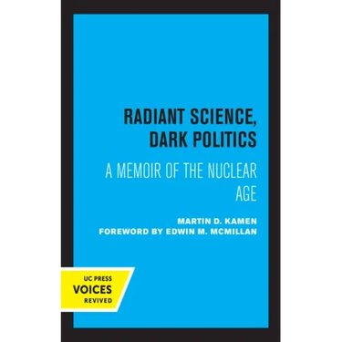 Radiant Science, Dark Politics: A Memoir of the Nuclear Age