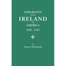Emigrants from Ireland to America, 1735-1743. a Transcription of the Report of the Irish House of Commons Into Enforced Emigration to America, from Th