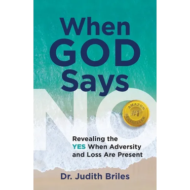 When God Says NO - Revealing the YES When Adversity and Lost Are Present
