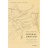 Federal Ground: Governing Property and Violence in the First U.S. Territories