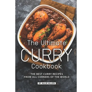 The Ultimate Curry Cookbook: The Best Curry Recipes from All Corners of The World