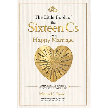 The Little Book of the Sixteen Cs for a Happy Marriage: Simple Daily Habits That Help Love Last