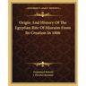 Origin And History Of The Egyptian Rite Of Misraim From Its Creation In 1806