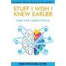 Stuff I Wish I Knew Earlier: Living Your Career Potential