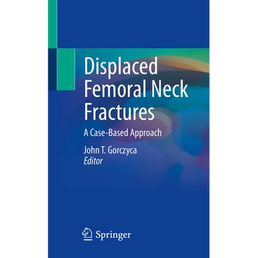 Displaced Femoral Neck Fractures: A Case-Based Approach