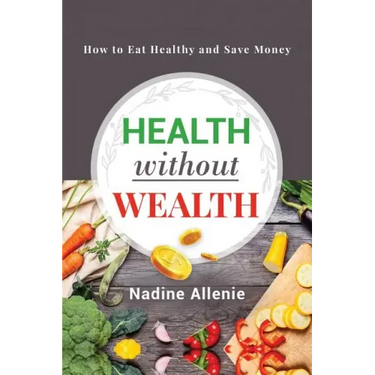 Health Without Wealth: How to Eat Healthy and Save Money