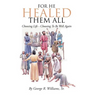For He Healed Them All: Choosing Life - Choosing To Be Well Again