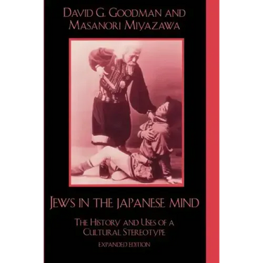 Jews in the Japanese Mind: The History and Uses of a Cultural Stereotype