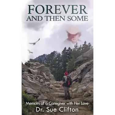 Forever and Then Some: Memoirs of a Caregiver with Her Love