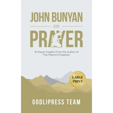 John Bunyan on Prayer: 31 Prayer Insights From the Author of "The Pilgrim's Progress." (LARGE PRINT)