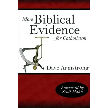 More Biblical Evidence For Catholicism