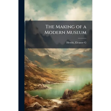 The Making of a Modern Museum