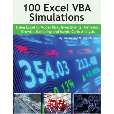 100 Excel VBA Simulations: Using Excel VBA to Model Risk, Investments, Genetics. Growth, Gambling, and Monte Carlo Analysis