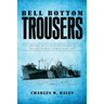 Bell Bottom Trousers: Life aboard an Attack Transport in the Pacific during World War Two