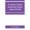 Dr. Andrew Turnbull and the New Smyrna colony of Florida