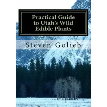 Practical Guide to Utah's Wild Edible Plants: A Survival Handbook