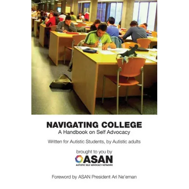 Navigating College: A Handbook on Self Advocacy Written for Autistic Students from Autistic Adults