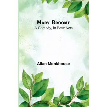 Mary Broome: A Comedy, in Four Acts