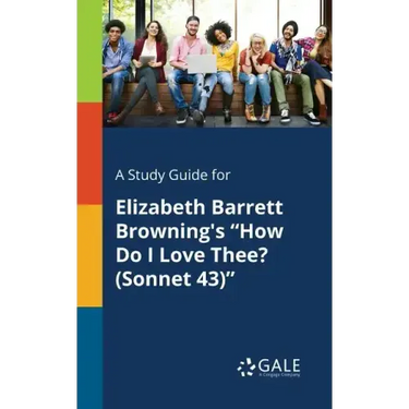 A Study Guide for Elizabeth Barrett Browning's "How Do I Love Thee? (Sonnet 43)"