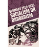 Germany 1918-1933: Socialism or Barbarism