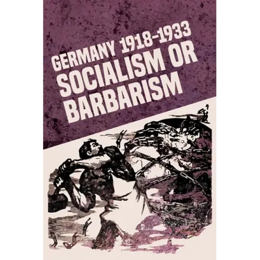 Germany 1918-1933: Socialism or Barbarism