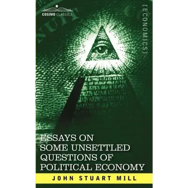 Essays on Some Unsettled Questions of Political Economy