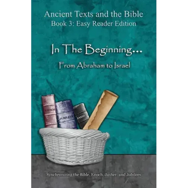 In The Beginning... From Abraham to Israel - Easy Reader Edition: Synchronizing the Bible, Enoch, Jasher, and Jubilees