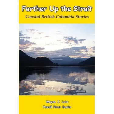 Farther Up the Strait: Coastal British Columbia Stories