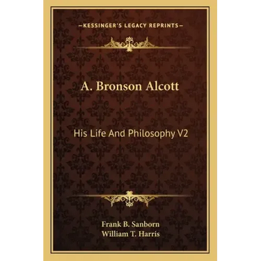 A. Bronson Alcott: His Life and Philosophy V2