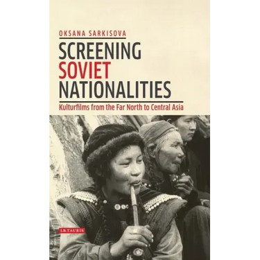 Screening Soviet Nationalities: Kulturfilms from the Far North to Central Asia