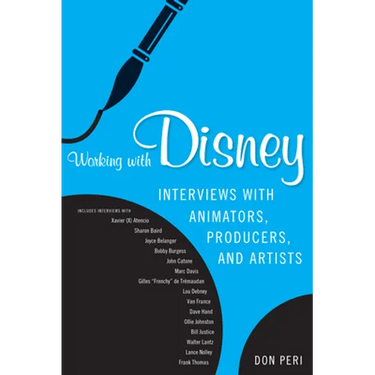 Working with Disney: Interviews with Animators, Producers, and Artists