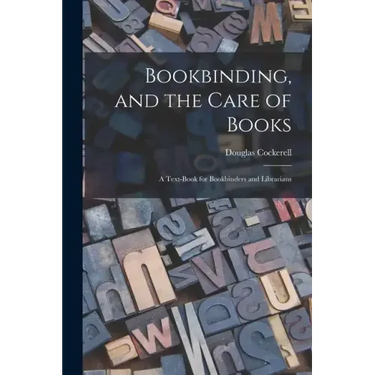 Bookbinding, and the Care of Books; a Text-book for Bookbinders and Librarians