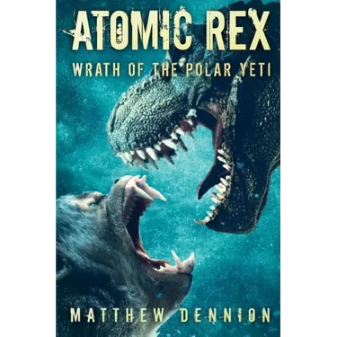 Atomic Rex: Wrath of the Polar Yeti