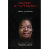 Cracked, But Not Broken: One Woman's Triumph Over Crack Cocaine
