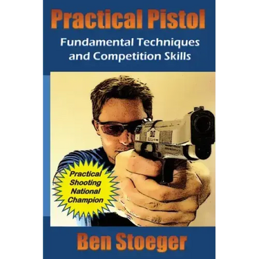 Practical Pistol: Fundamental Techniques and Competition Skills
