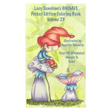 Lacy Sunshine's Gnomes Coloring Book Volume 23: Heather Valentin's Pocket Edition Whimsical Garden Gnomes Coloring For Adults and Children Of All Ages